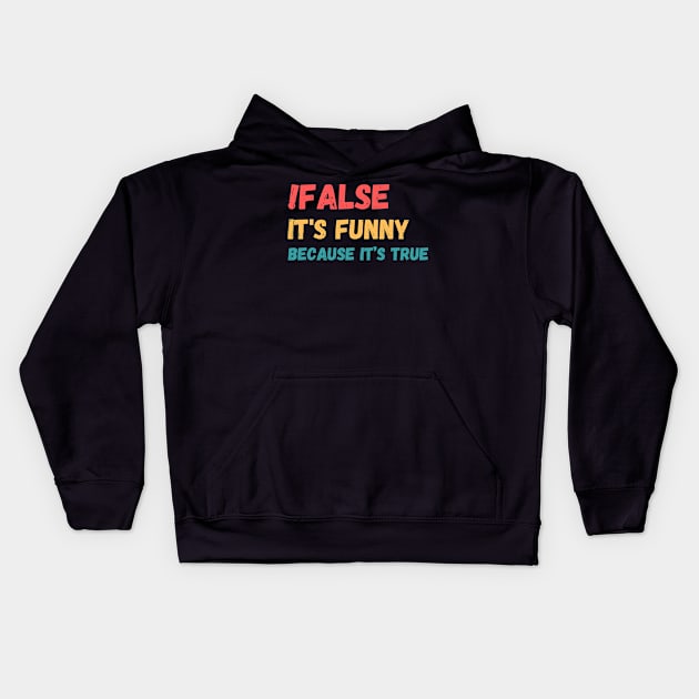 False is funny because it’s true, Funny Programmer Kids Hoodie by JustBeSatisfied